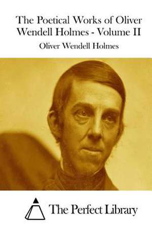 The Poetical Works of Oliver Wendell Holmes - Volume II de Oliver Wendell Holmes