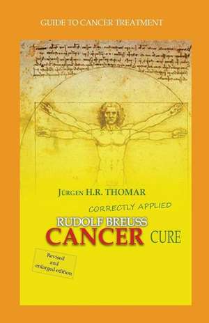 Rudolf Breuss Cancer Cure Correctly Applied de Juergen H. R. Thomar