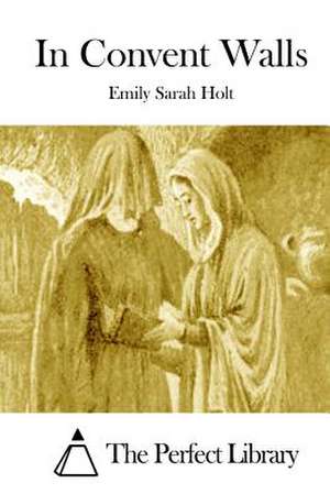 In Convent Walls de Emily Sarah Holt