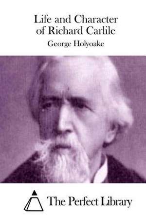 Life and Character of Richard Carlile de George Holyoake