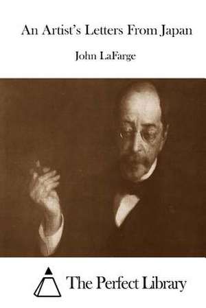 An Artist's Letters from Japan de John LaFarge