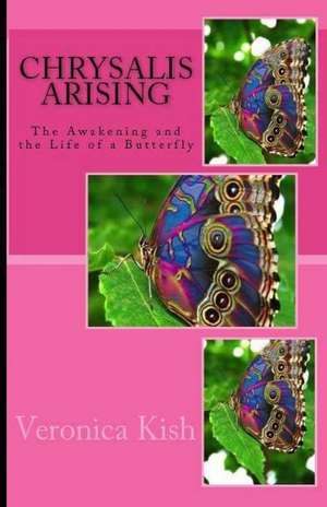 Chrysalis Arising de Veronica L. Kish