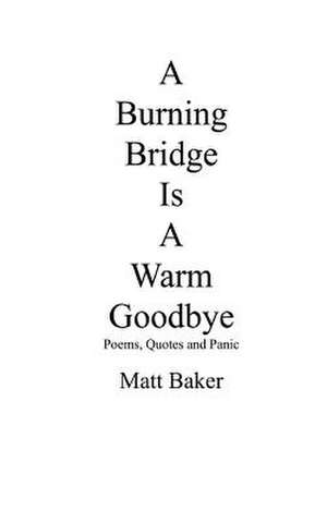 A Burning Bridge Is a Warm Goodbye de Matt Baker