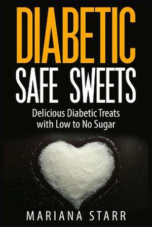 Diabetic Safe Sweets de Mariana Starr