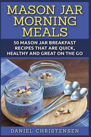 Mason Jar Morning Meals de Daniel Christensen