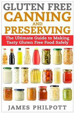 Gluten Free Canning and Preserving de James Philpott