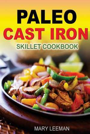 The Paleo Cast Iron Skillet de Mary Leeman