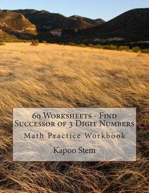 60 Worksheets - Find Successor of 3 Digit Numbers de Kapoo Stem