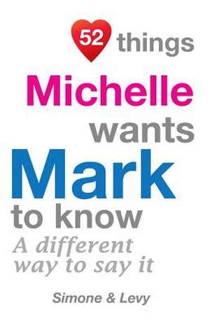 52 Things Michelle Wants Mark to Know de Levy