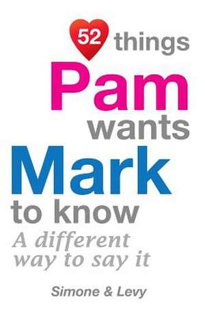 52 Things Pam Wants Mark to Know de Levy