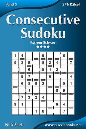 Consecutive Sudoku - Extrem Schwer - Band 5 - 276 Ratsel de Nick Snels