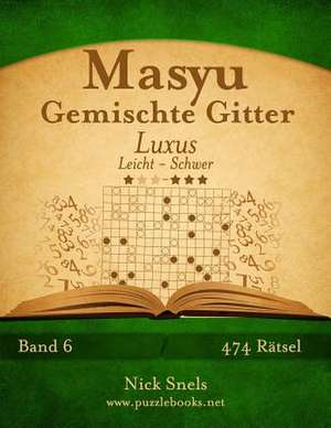 Masyu Gemischte Gitter Luxus - Leicht Bis Schwer - Band 6 - 474 Ratsel de Nick Snels