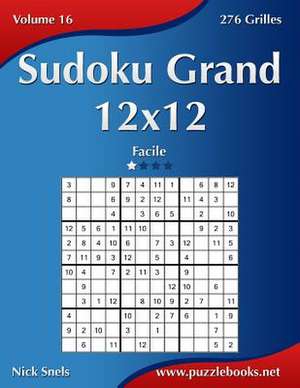 Sudoku Grand 12x12 - Facile - Volume 16 - 276 Grilles de Nick Snels