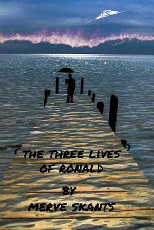 The Three Lives of Ronald de Merve Skants