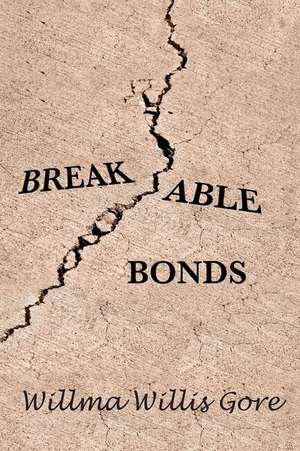 Breakable Bonds de Willis Gore, Willma