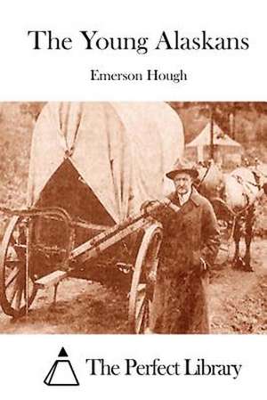 The Young Alaskans de Emerson Hough