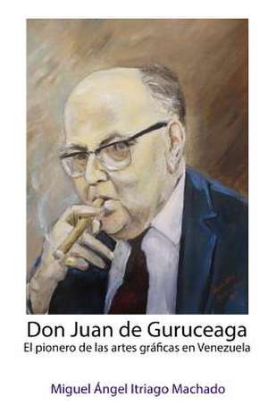 Don Juan de Guruceaga de Miguel Angel Itriago Machado