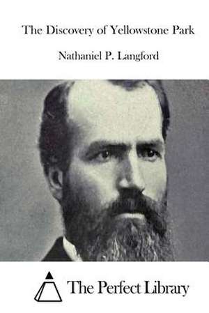 The Discovery of Yellowstone Park de Nathaniel P. Langford