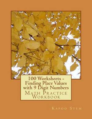 100 Worksheets - Finding Place Values with 9 Digit Numbers de Kapoo Stem