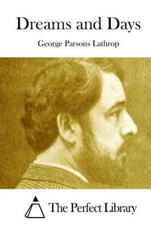 Dreams and Days de George Parsons Lathrop