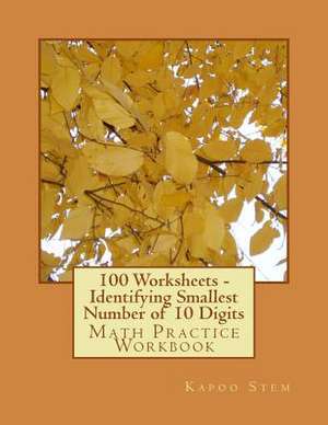 100 Worksheets - Identifying Smallest Number of 10 Digits de Kapoo Stem