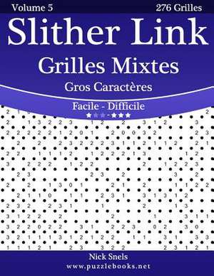 Slither Link Grilles Mixtes Gros Caracteres - Facile a Difficile - Volume 5 - 276 Grilles de Nick Snels