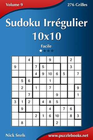 Sudoku Irregulier 10x10 - Facile - Volume 9 - 276 Grilles de Nick Snels