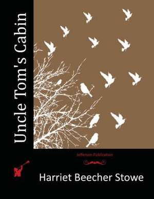 Uncle Tom's Cabin de Harriet Beecher Stowe