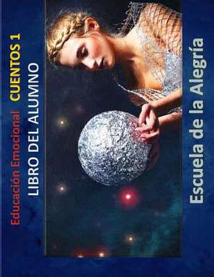 Educacion Emocional - Cuentos 1 - Libro del Alumno de Escuela De La Alegria