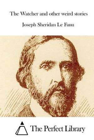 The Watcher and Other Weird Stories de Joseph Sheridan Le Fanu