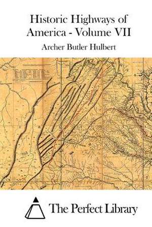 Historic Highways of America - Volume VII de Archer Butler Hulbert