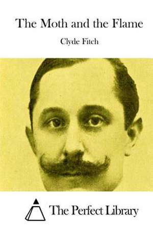 The Moth and the Flame de Clyde Fitch