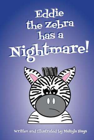 Eddie the Zebra Has a Nightmare de Makyla Hays