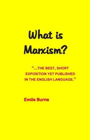 What Is Marxism? de Emile Burns