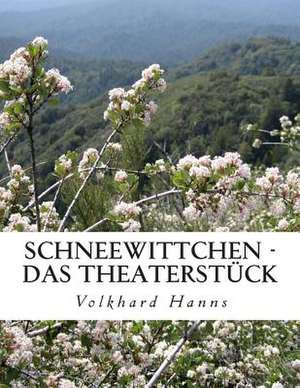 Schneewittchen - Das Theaterstuck de Volkhard Hanns