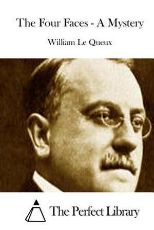 The Four Faces - A Mystery de William Le Queux