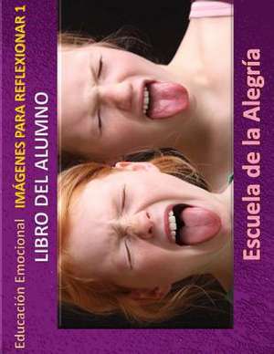 Educacion Emocional - Imagenes Para Reflexionar - Libro del Alumno de Escuela De La Alegria