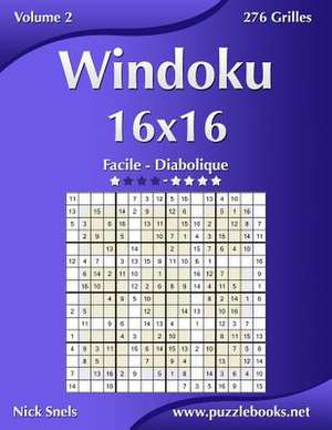 Windoku 16x16 - Facile a Diabolique - Volume 2 - 276 Grilles de Nick Snels