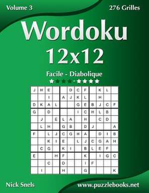 Wordoku 12x12 - Facile a Diabolique - Volume 3 - 276 Grilles de Nick Snels