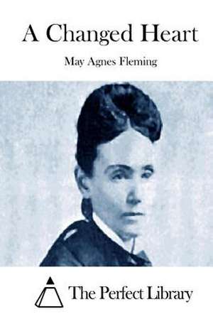 A Changed Heart de May Agnes Fleming