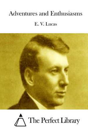 Adventures and Enthusiasms de E. V. Lucas