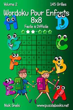 Wordoku Pour Enfants 8x8 - Facile a Difficile - Volume 2 - 145 Grilles de Nick Snels