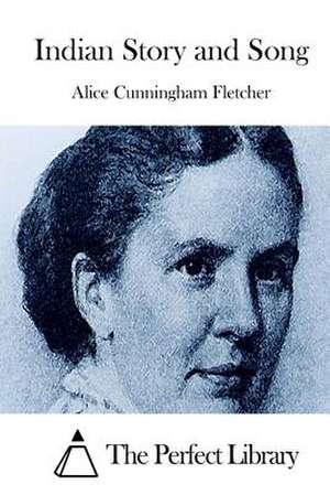 Indian Story and Song de Alice Cunningham Fletcher