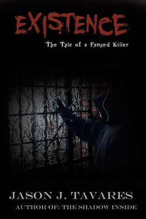 Existence... the Tale of a Fanged Killer de Tavares, Jason J.