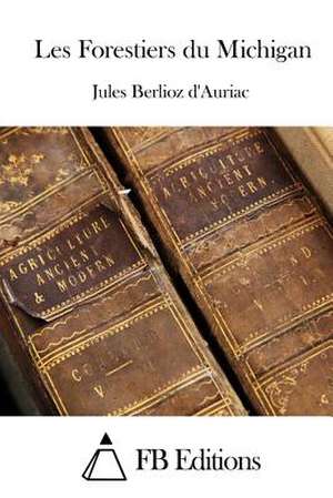 Les Forestiers Du Michigan de Jules Berlioz D' Auriac