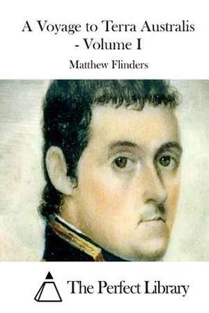 A Voyage to Terra Australis - Volume I de Matthew Flinders