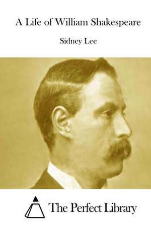 A Life of William Shakespeare de Sidney Lee