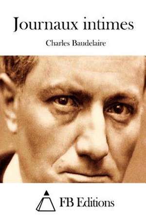 Journaux Intimes de Charles P. Baudelaire