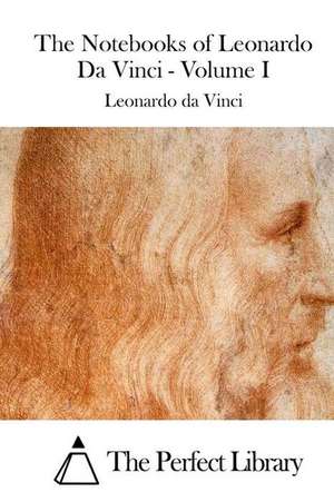 The Notebooks of Leonardo Da Vinci - Volume I de Leonardo Da Vinci