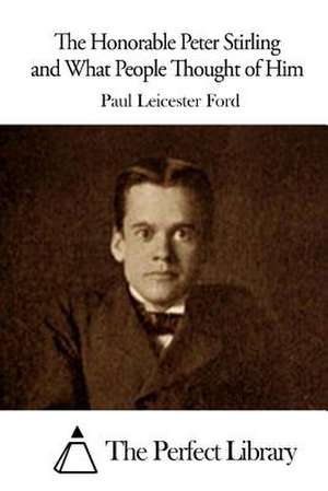 The Honorable Peter Stirling and What People Thought of Him de Paul Leicester Ford